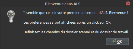 Boîte de dialogue de bienvenue pour ALS avec un texte indiquant qu'il s'agit de la première utilisation de l'utilisateur et des instructions pour définir les chemins des dossiers scanné et de travail. Un bouton OK est en bas à droite.